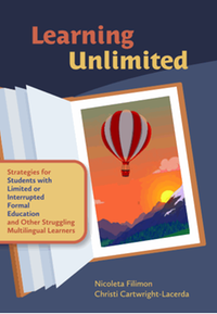 Learning unlimited : strategies for students with limited or interrupted formal education and other struggling multilingual learners