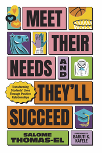 Meet their needs, and they'll succeed : transforming students' lives through positive relationships