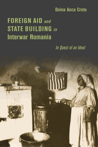 Foreign aid and state building in interwar Romania : in quest of an ideal