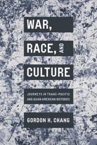 War, race, and culture : journeys in trans-Pacific and Asian American histories