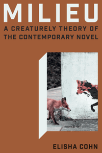 Milieu : a creaturely theory of the contemporary novel