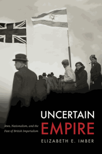 Uncertain empire : Jews, nationalism, and the fate of British imperialism