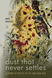 Dust that never settles : literary afterlives of the Iran-Iraq war