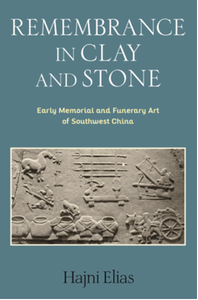 Remembrance in clay and stone : early memorial and funerary art of Southwest China