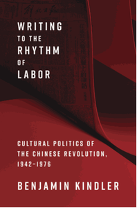 Writing to the rhythm of labor : cultural politics of the Chinese revolution, 1942-1976
