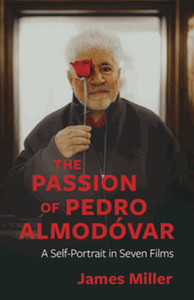 The passion of Pedro Almodóvar : a self-portrait in seven films