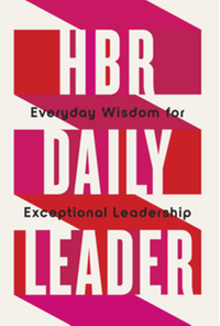 HBR daily leader : everyday wisdom for exceptional leadership