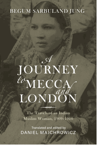 A journey to Mecca and London : the travels of an Indian Muslim woman, 1909-1910