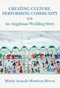 Creating culture, performing community : an Angahuan wedding story