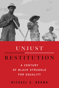 Unjust restitution : a century of black struggle for equality