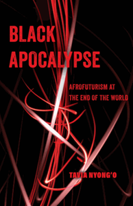 Black apocalypse : afrofuturism at the end of the world