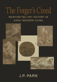 The forger's creed : reinventing art history in early modern China