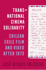 Transnational cinema solidarity : Chilean exile film and video after 1973