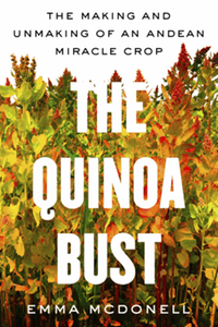 The quinoa bust : the making and unmaking of an Andean miracle crop