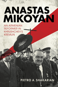 Anastas mikoyan: an armenian reformer in Khrushchev's Kremlin