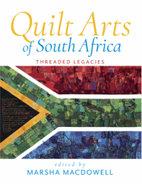 Quilt Arts of South Africa: Threaded Legacies