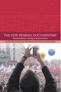 The new Russian documentary : reclaiming reality in the age of authoritarianism