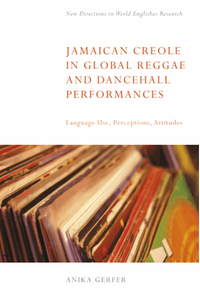 Jamaican creole in global reggae and dancehall performances : language use, perceptions, attitudes