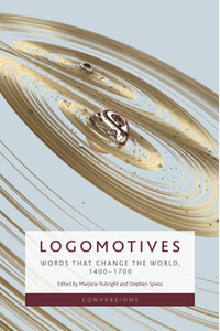 Logomotives : words that change the world, 1400–1700