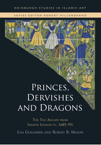 Princes, dervishes and dragons: the tile arcade from Safavid Isfahan (c. 1685–95)