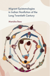 Migrant epistemologies in Indian nonfiction of the long twentieth century