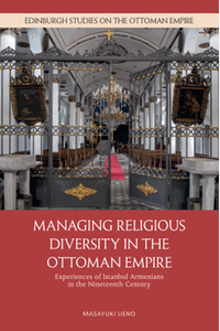 Managing religious diversity in the Ottoman Empire : experiences of Istanbul Armenians in the nineteenth century