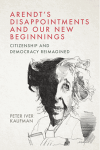 Arendt’s disappointments and our new beginnings: citizenship and democracy reimagined