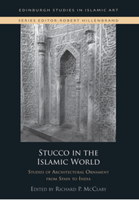 Stucco in the islamic world: studies of architectural ornament from Spain to India