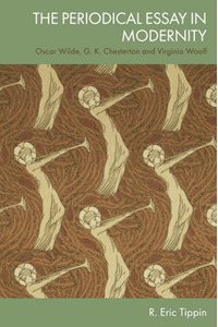 The periodical essay in modernity: Oscar Wilde, G. K. Chesterton and Virginia Woolf