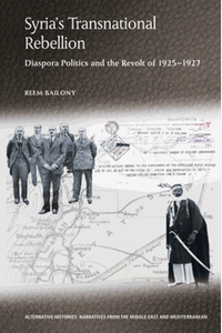 Syria’s transnational rebellion: diaspora politics and the revolt of 1925-1927