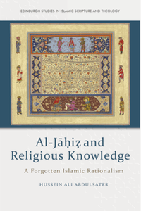 Al-J??i? and religious knowledge : a forgotten Islamic rationalism