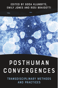Posthuman Convergences: Transdisciplinary Methods and Practices