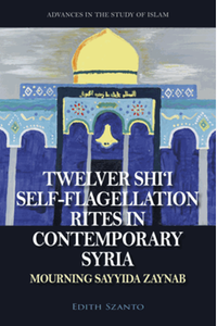 Twelver Shi’i Self-flagellation Rites in Contemporary Syria: Mourning Sayyida Zaynab