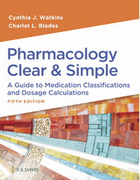 Pharmacology clear & simple : a guide to medication classifications and dosage calculations, fifth edition
