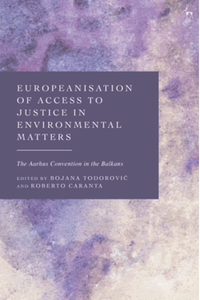 Europeanisation of access to justice in environmental matters : the Aarhus Convention in the Balkans