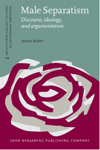 Male separatism : discourse, ideology, and argumentation