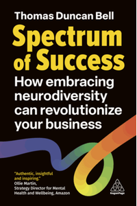 Spectrum of success : how embracing neurodiversity can revolutionize your business
