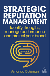 Strategic reputation management : identify strengths, manage performance and protect your brand