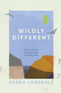 Wildly different: how five women reclaimed nature in a man’s world
