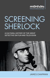 Screening Sherlock : a cultural history of the great detective on film and television