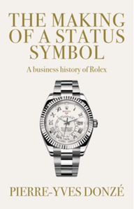 The making of a status symbol: a business history of Rolex