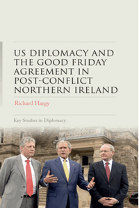 US diplomacy and the good friday agreement in post-conflict Northern Ireland
