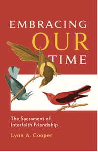 Embracing our time : the sacrament of interfaith friendship