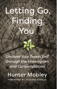 Letting go, finding you : uncover your truest self through the enneagram and contemplation