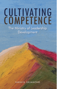 Cultivating competence : the ministry of leadership development