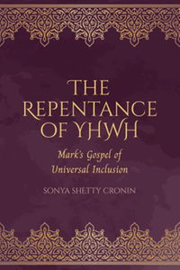 The repentance of YHWH : Mark's Gospel of universal inclusion