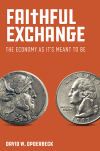 Faithful exchange : the economy as it’s meant to be