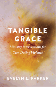 Tangible grace : ministry interventions for teen dating violence