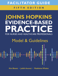 Facilitator guide for Johns Hopkins evidence-based practice for nurses and healthcare professionals, fifth edition: model and guidelines