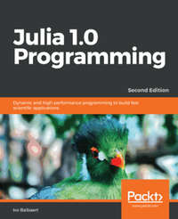 Julia 1.0 programming : dynamic and high-performance programming to ...